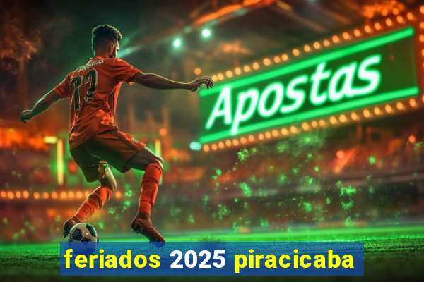feriados 2025 piracicaba